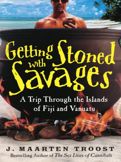 Title details for Getting Stoned with Savages by J. Maarten Troost - Available